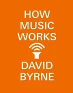 How Music Works - by David Byrne