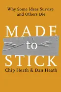 Made to Stick - by Chip Heath and Dan Heath