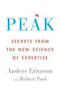 Peak: Secrets from the New Science of Expertise - by Anders Ericsson