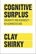 Cognitive Surplus - by Clay Shirky