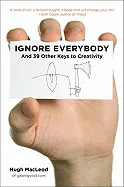 Ignore Everybody - by Hugh MacLeod