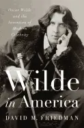Wilde in America - by David M. Friedman