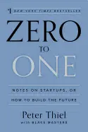 Zero to One - by Peter Thiel and Blake Masters